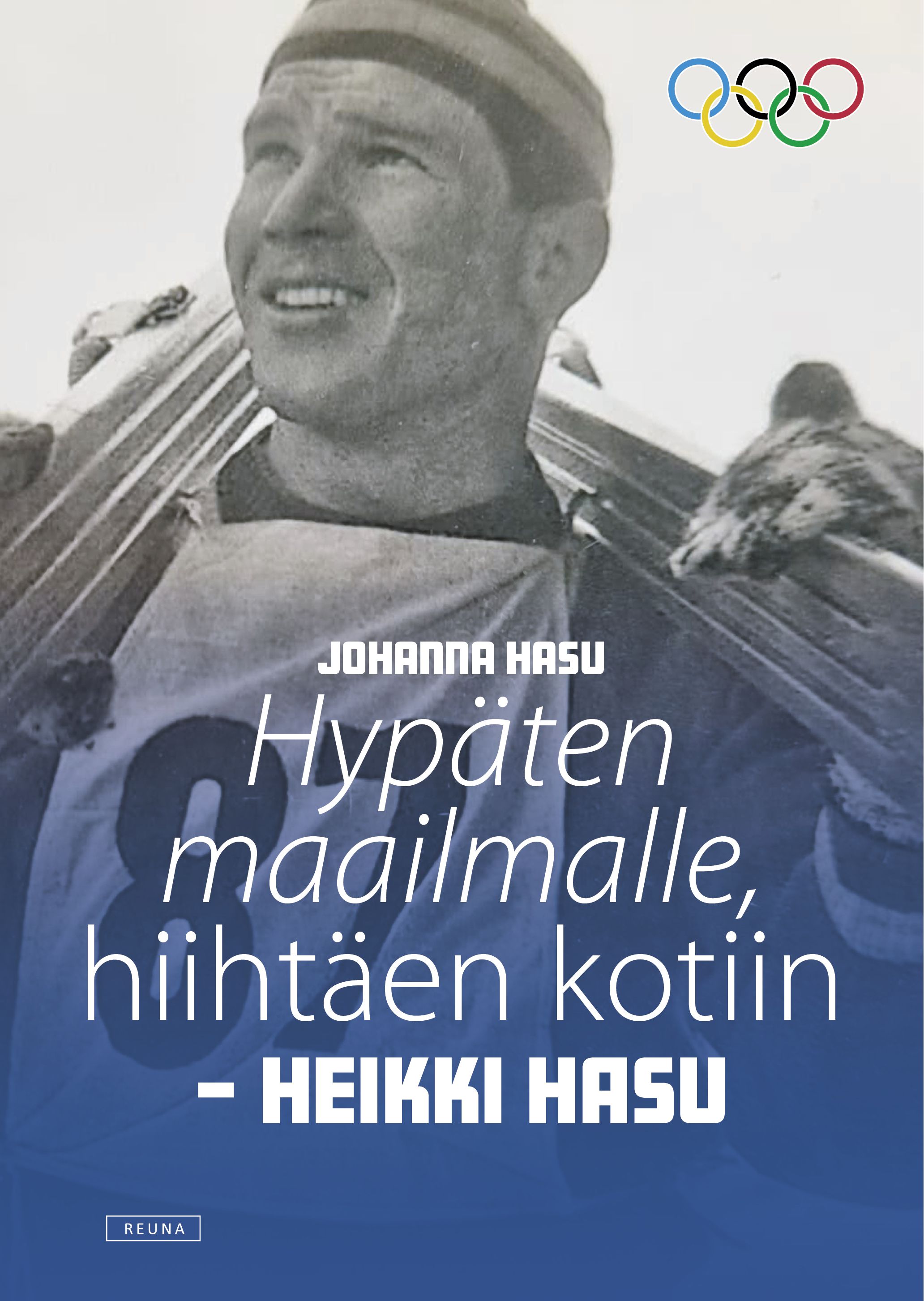 Johanna Hasu : Hypäten maailmalle, hiihtäen kotiin - Heikki Hasu