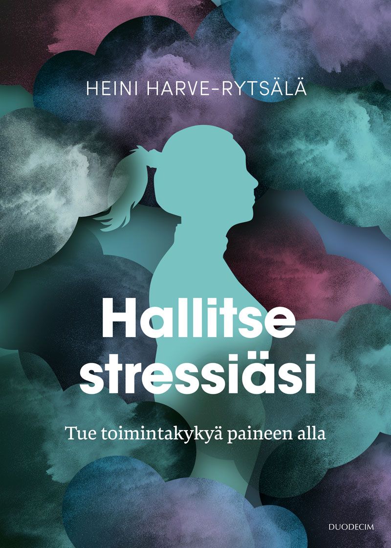 Heini Harve-Rytsälä : Hallitse stressiäsi – Tue toimintakykyä paineen alla