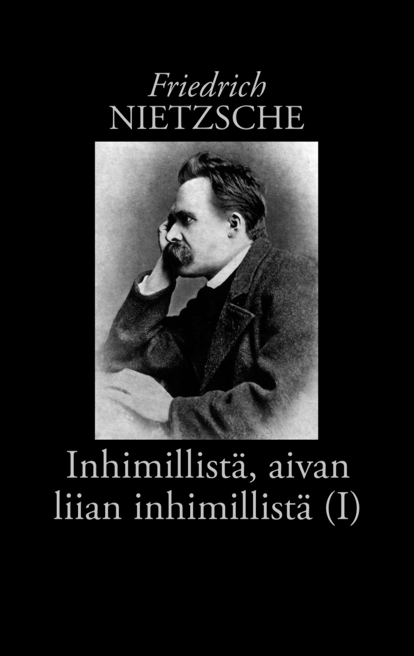 Friedrich Nietzsche : Inhimillistä, aivan liian inhimillistä (I)