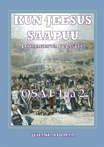 Juhani Aitomaa : Kun Jeesus Saapuu - Luomakunta pelastuu