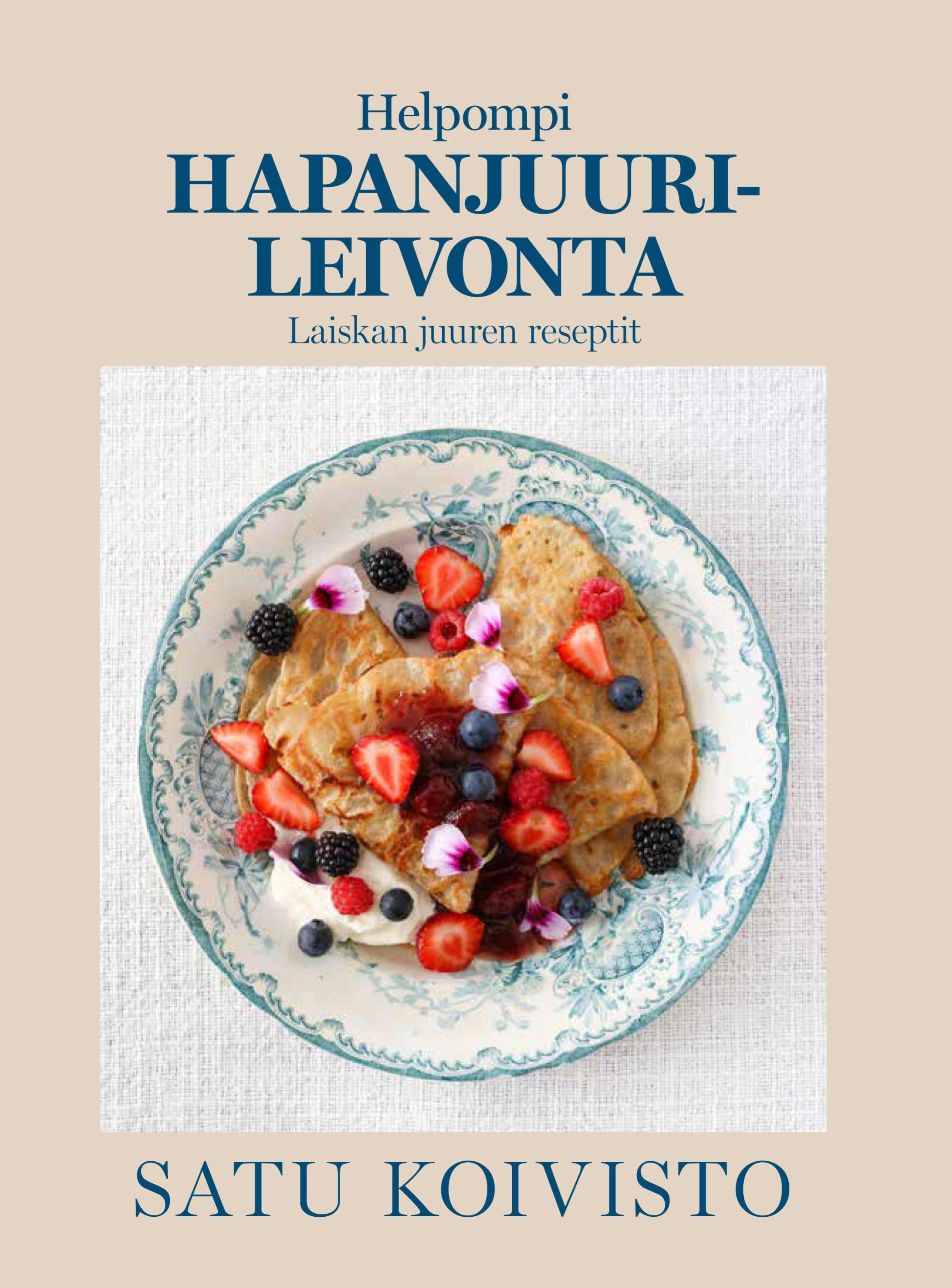 Satu Koivisto : Helpompi hapanjuurileivonta – Laiskan juuren reseptit