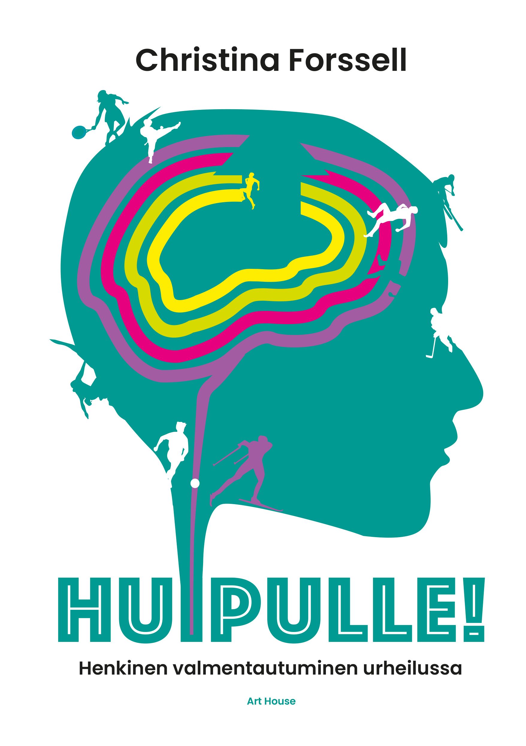 Christina Forssell : Huipulle! Henkinen valmentautuminen urheilussa