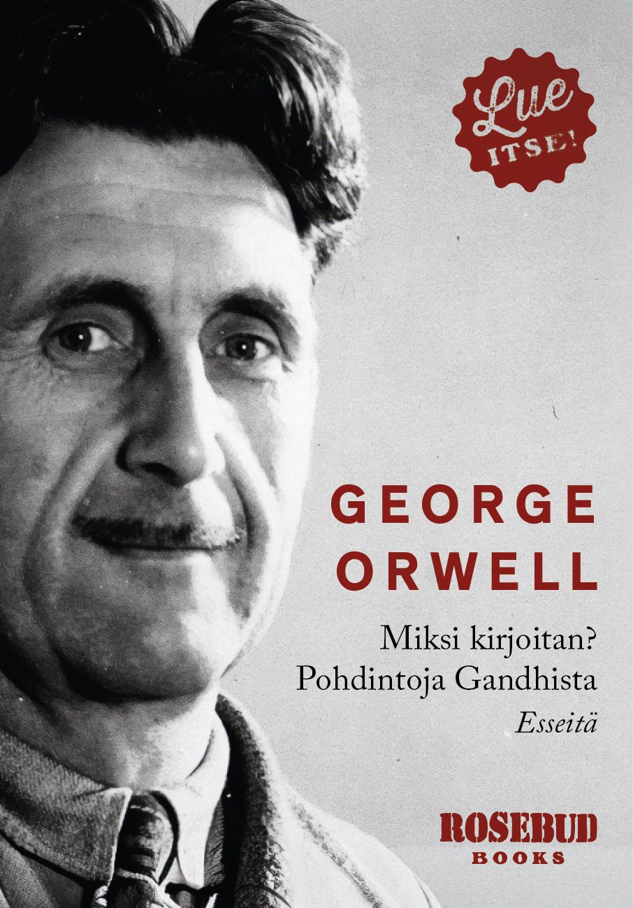 George Orwell : Miksi kirjoitan? ja Pohdintoja Gandhista