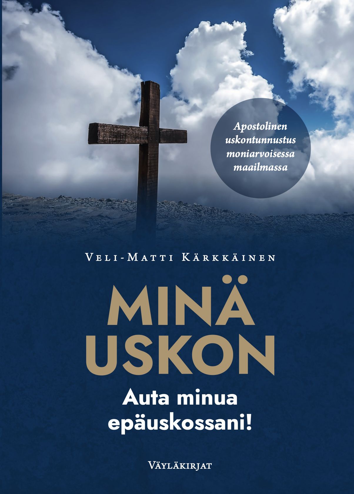 Veli-Matti Kärkkäinen : MINÄ USKON –  auta minua  epäuskossani!