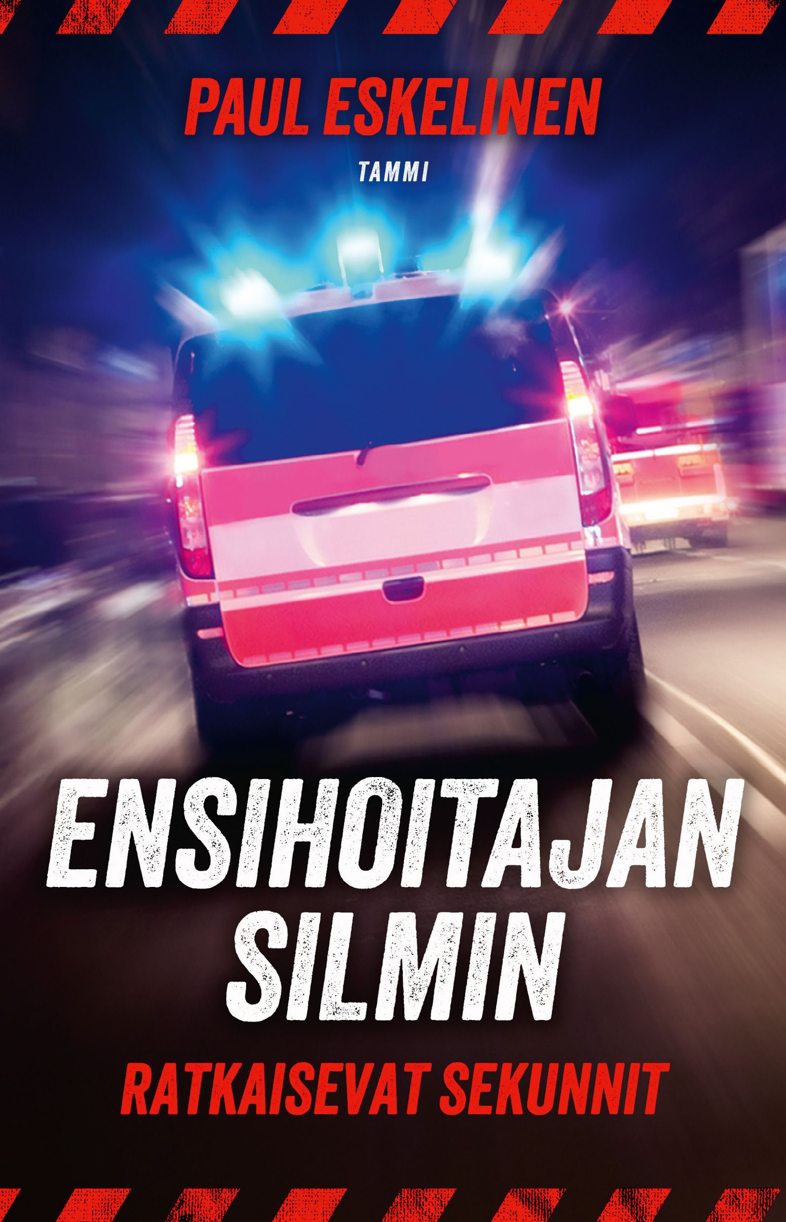 Paul Eskelinen : Ensihoitajan silmin - Ratkaisevat sekunnit