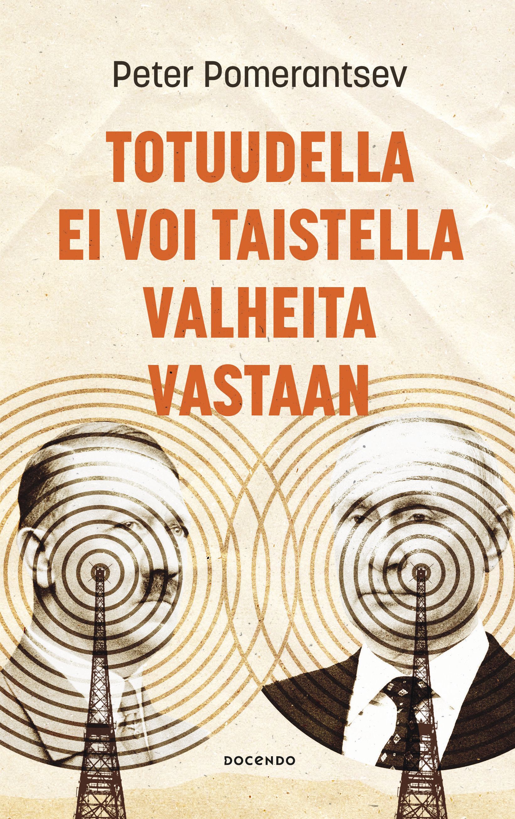 Peter Pomerantsev : Totuudella ei voi taistella valheita vastaan