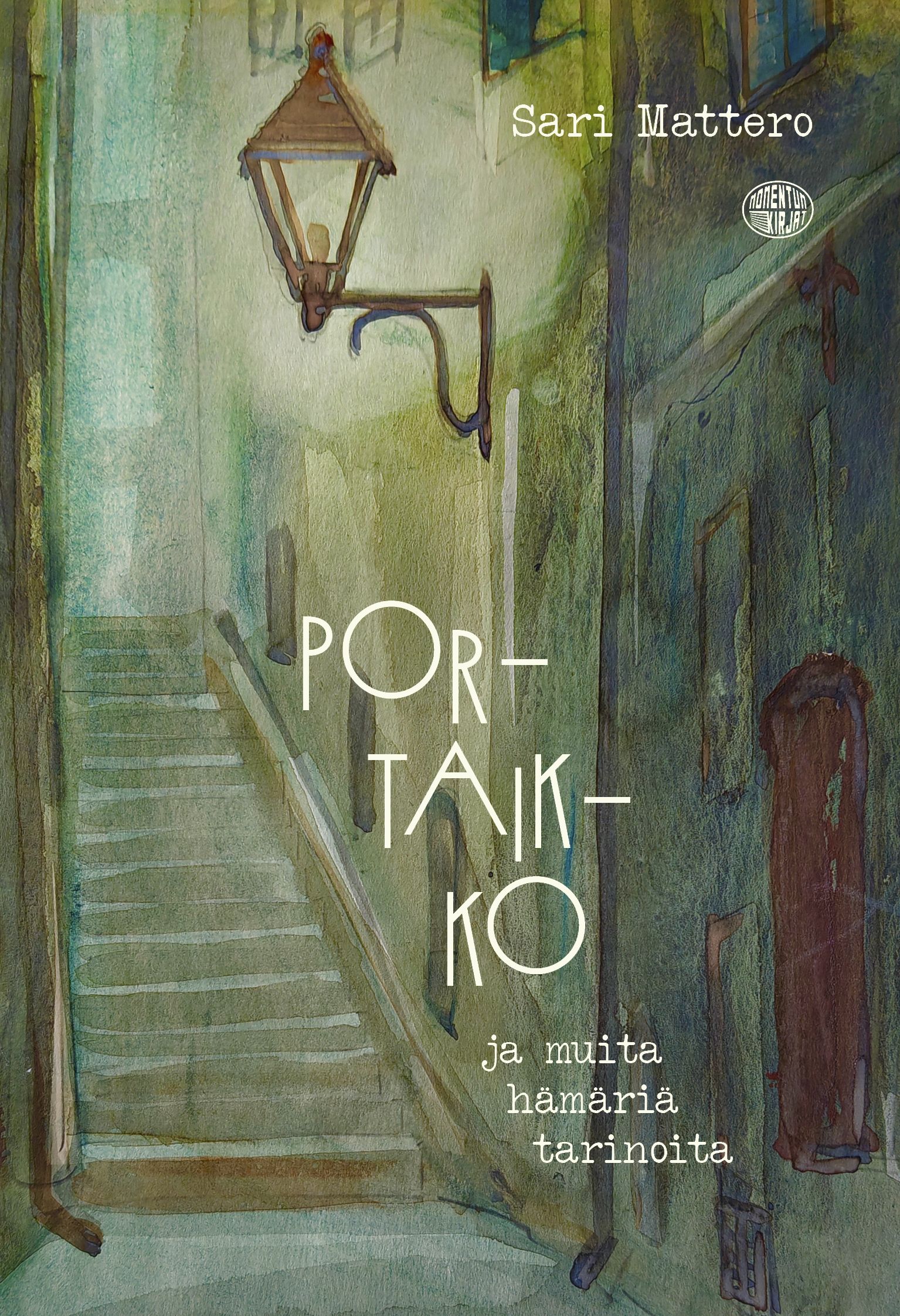 Sari Mattero : Portaikko ja muita hämäriä tarinoita