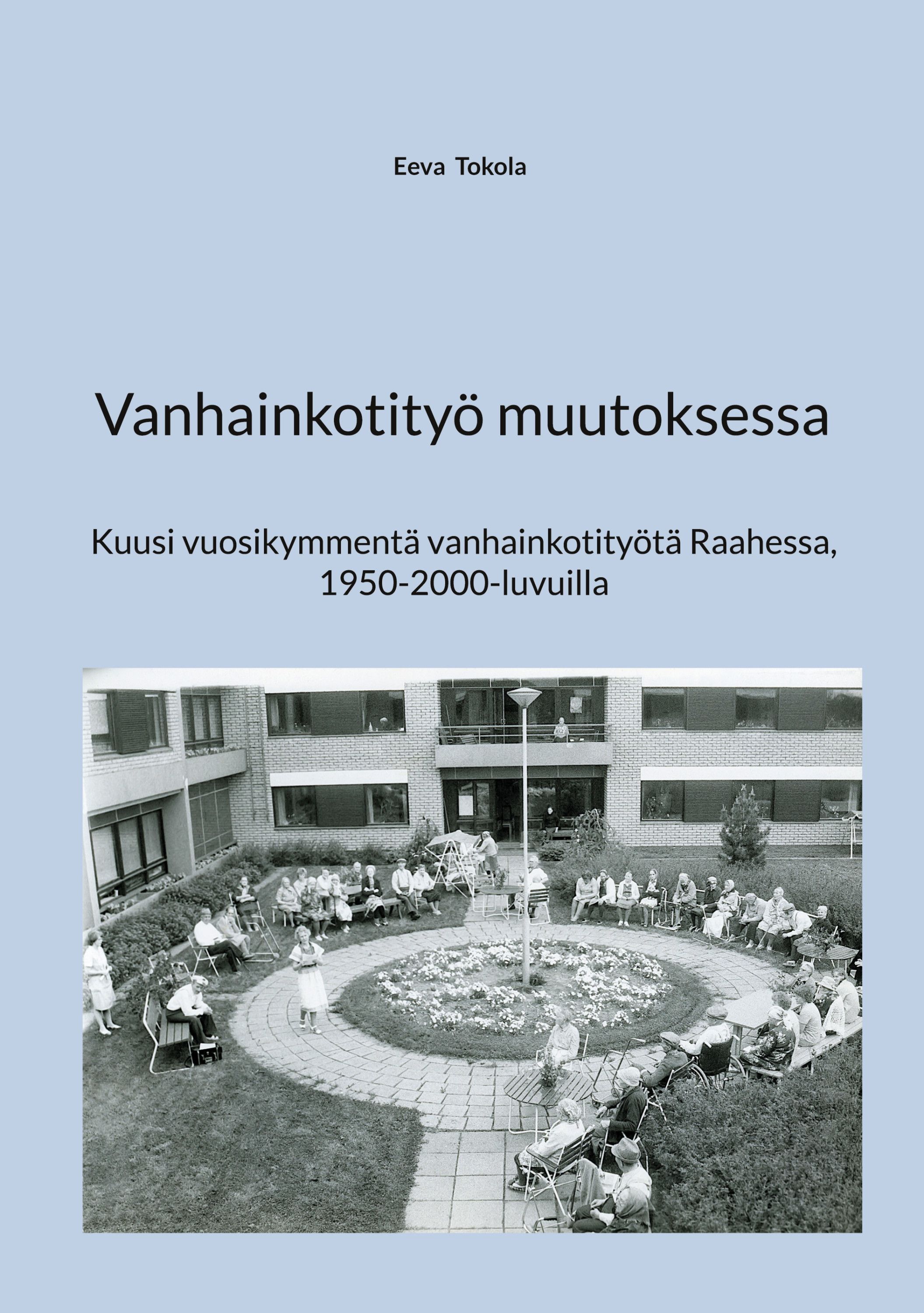 Eeva Tokola : Vanhainkotityö muutoksessa