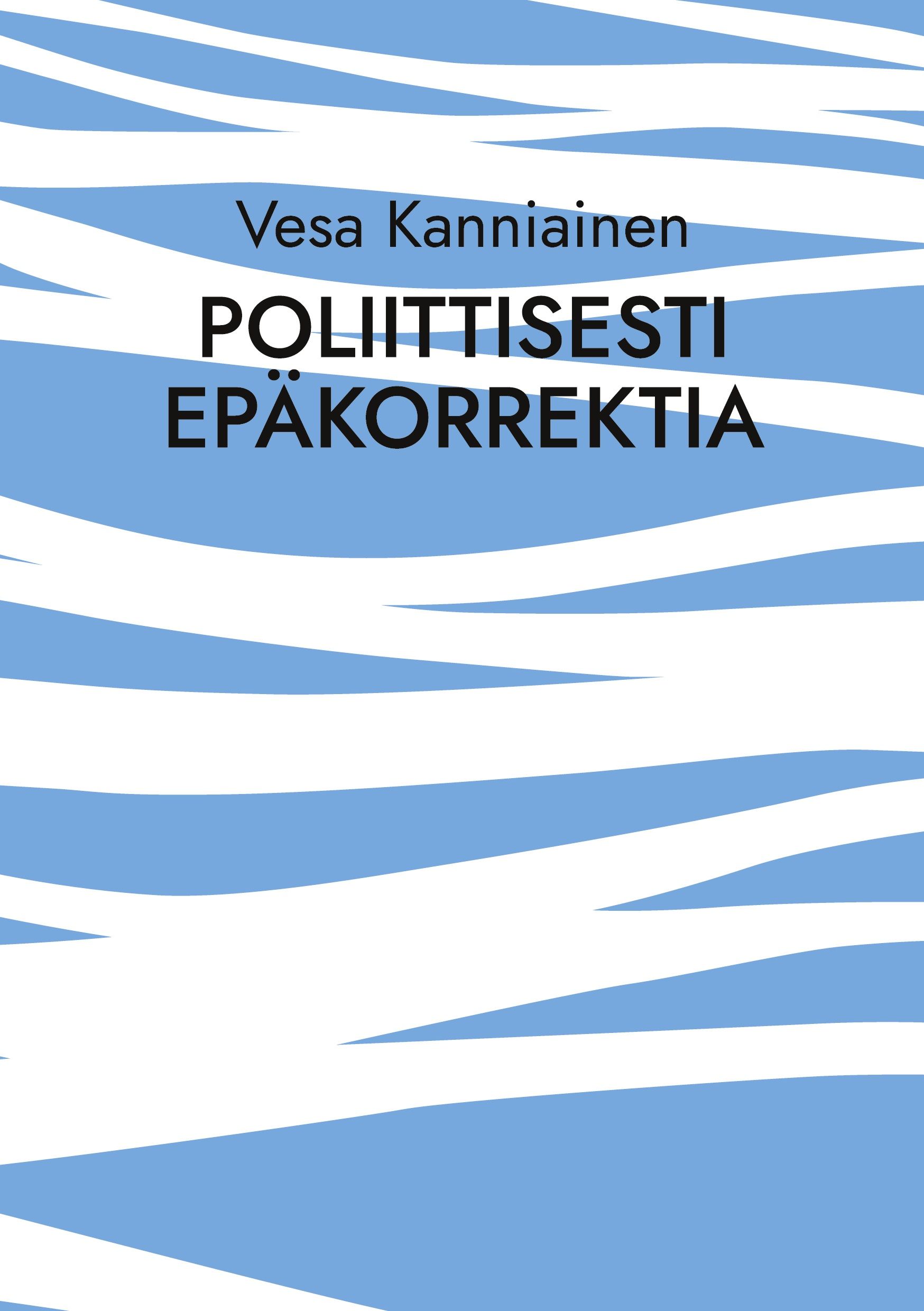 Vesa Kanniainen : Poliittisesti epäkorrektia