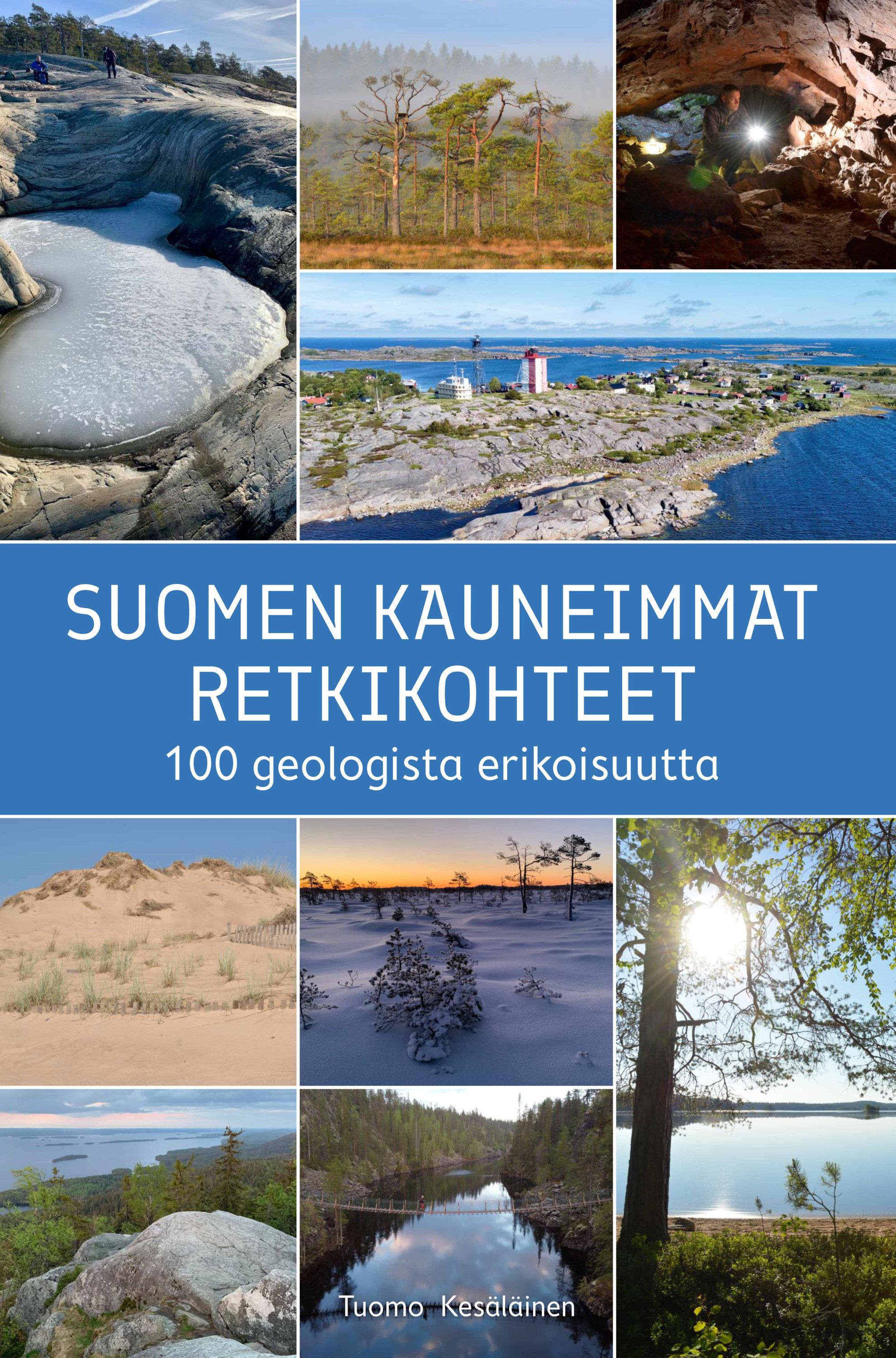 Tuomo Kesäläinen : Suomen kauneimmat retkikohteet – 100 geologista erikoisuutta