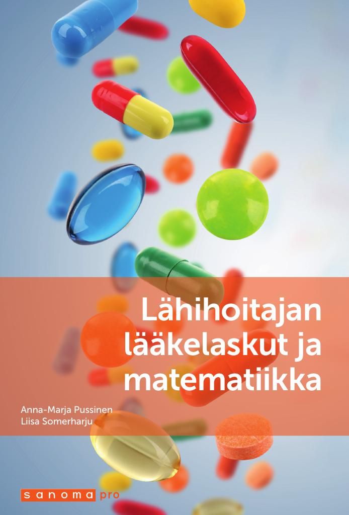 Anna-Marja Pussinen & Liisa Somerharju : Lähihoitajan lääkelaskut ja matematiikka