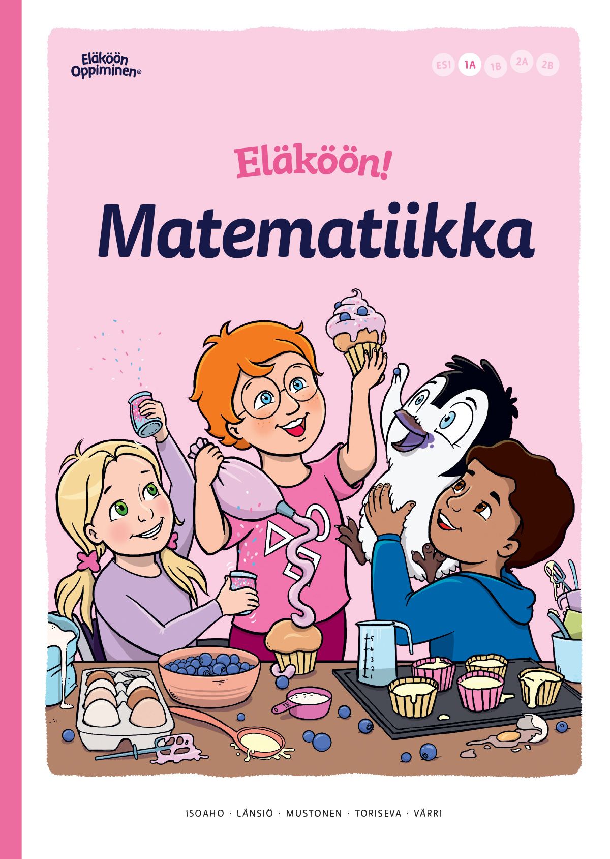 Johanna Isoaho & Kristiina Länsiö & Simo Mustonen & Anna Toriseva & Leea Värri : Eläköön! Matematiikka - Oppilaan kirja 1A