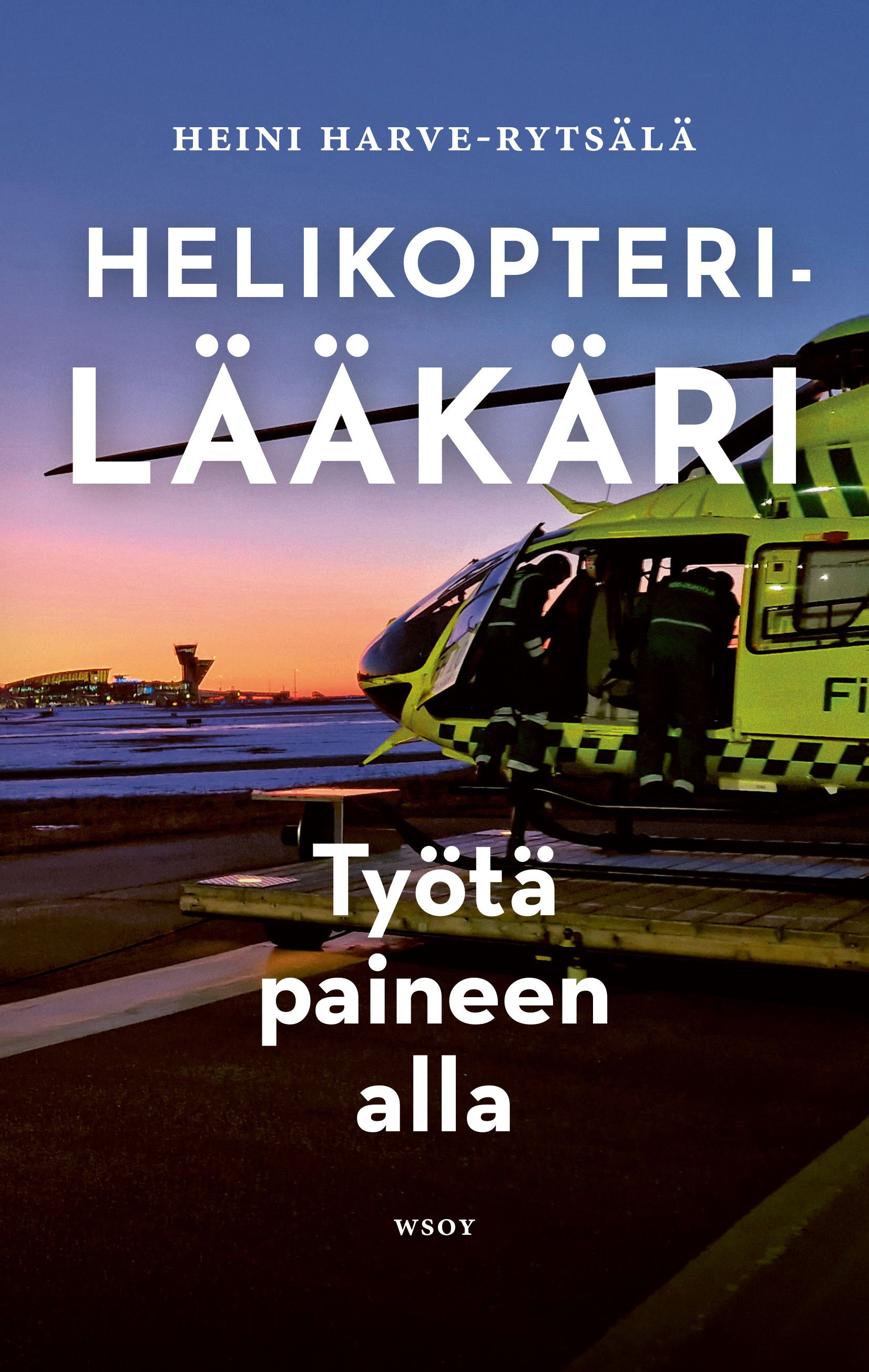 Heini Harve-Rytsälä : Helikopterilääkäri – Työtä paineen alla
