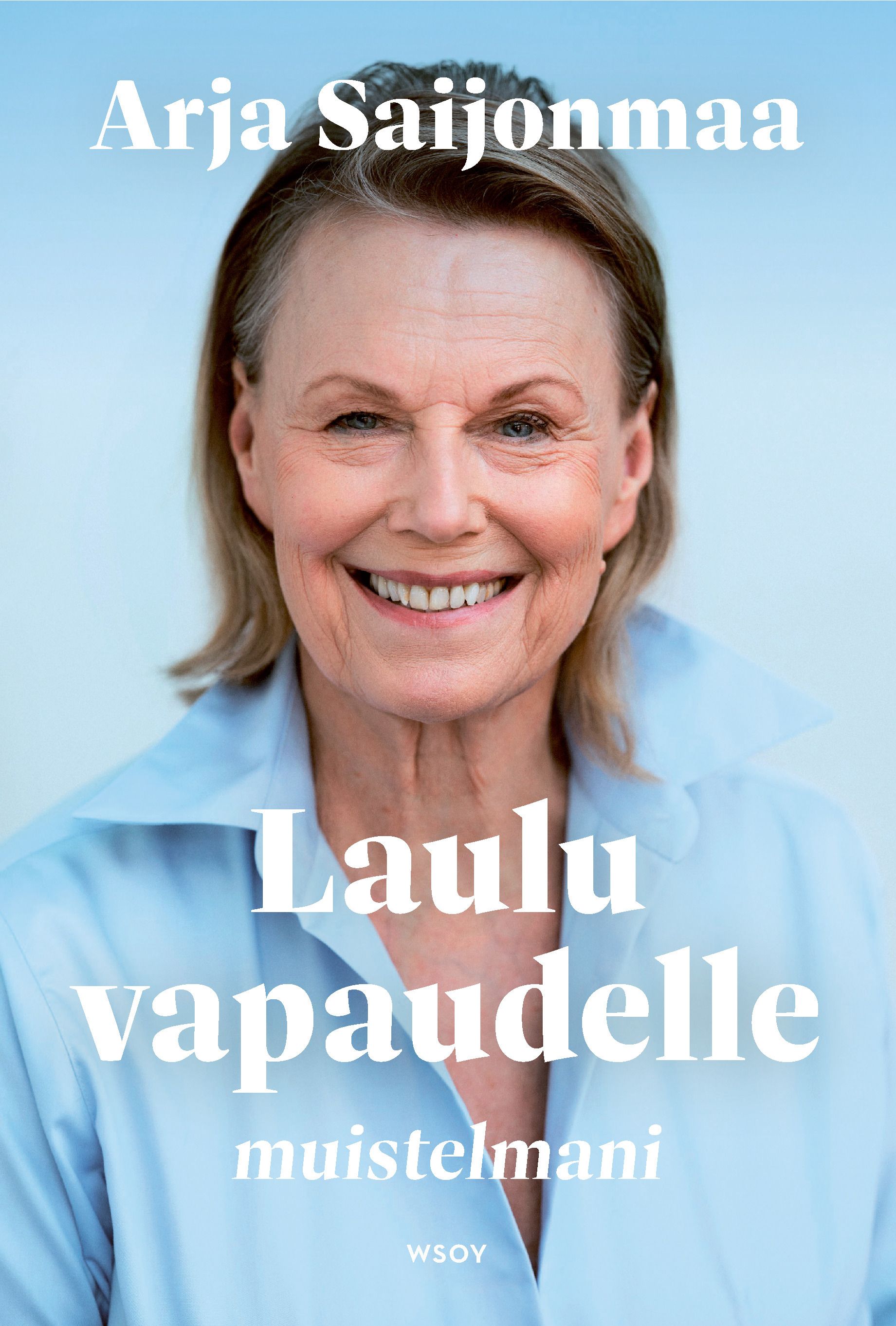 Arja Saijonmaa : Laulu vapaudelle. Muistelmani.