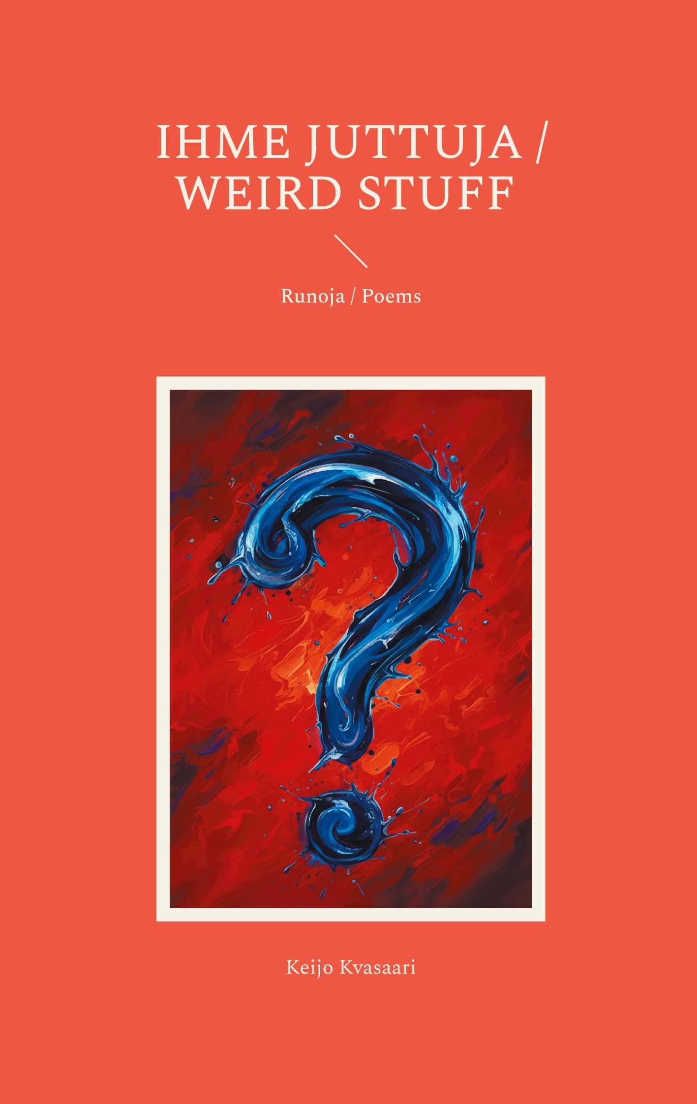 Keijo Kvasaari : Ihme juttuja /  Weird Stuff