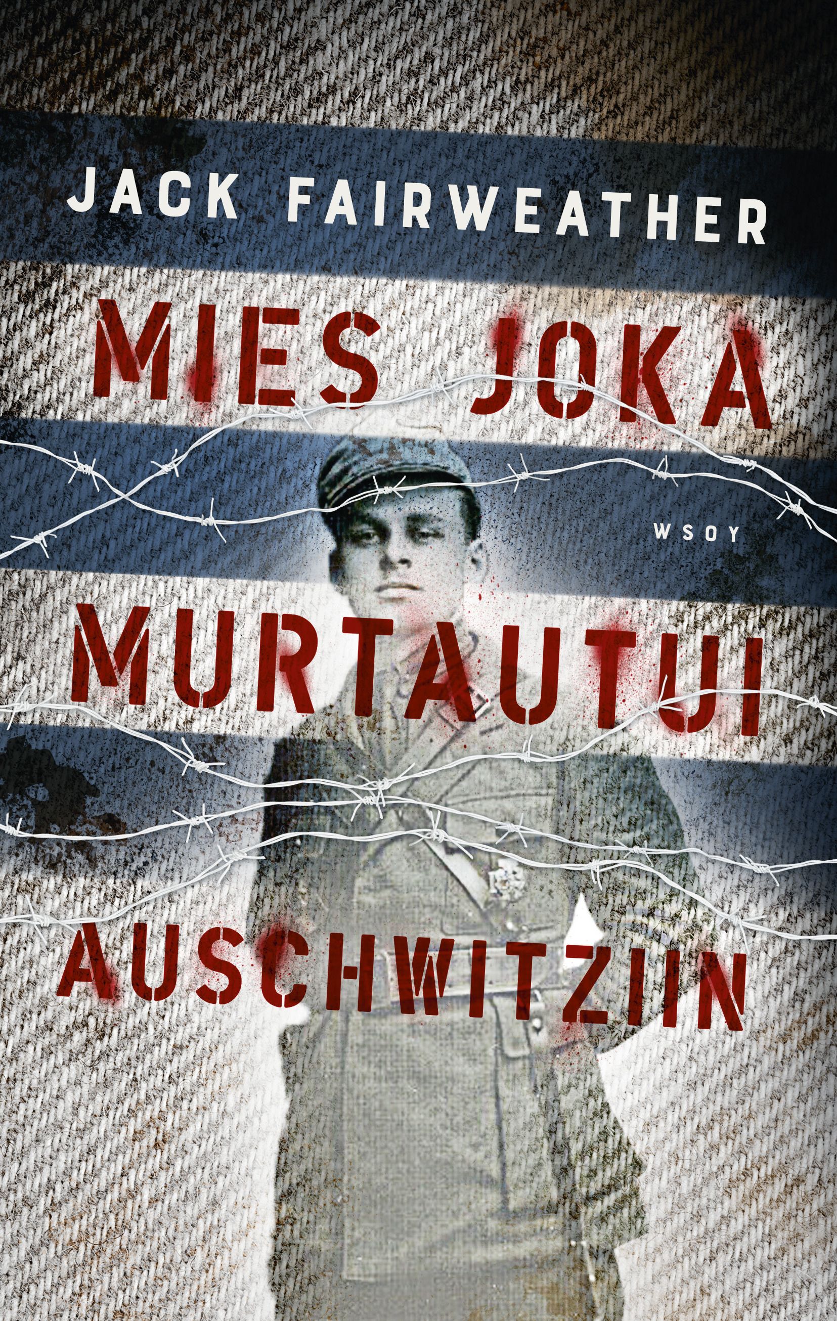 Kirjailijan Jack Fairweather käytetty kirja Mies joka murtautui Auschwitziin (ERINOMAINEN)