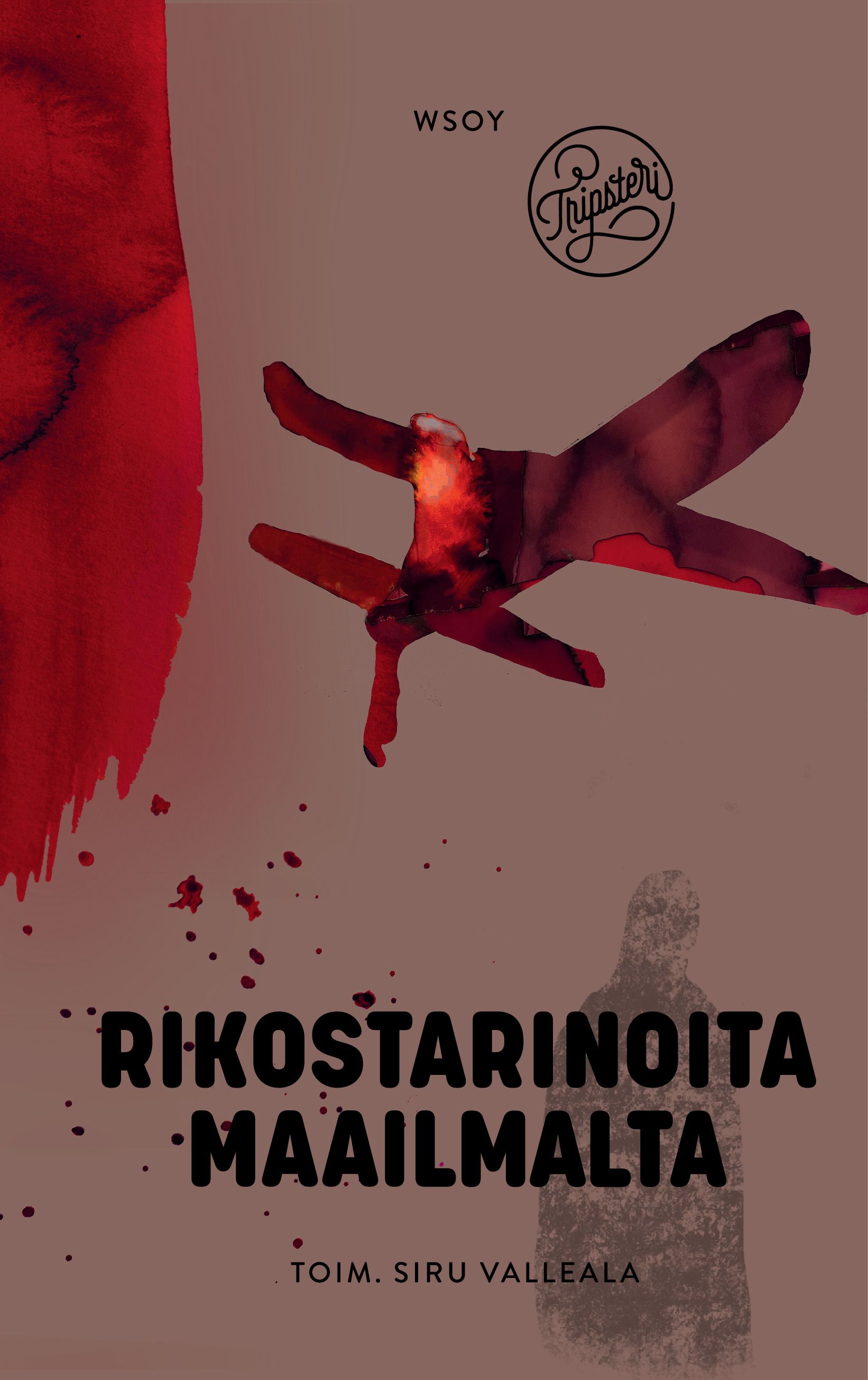 Siru Valleala & Paula Kultanen Ribas & Aino Tanhua & Antti Helin & Moona Laakso & Reetta Kemppi & Soile Vauhkonen & Liisa Helve-Sibaja : Rikostarinoita maailmalta