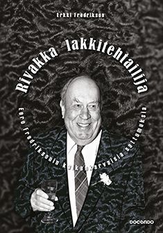 Kirjailijan Erkki Fredrikson käytetty kirja Rivakka lakkitehtailija : Eero Fredriksonin kaikenkarvaisia sattumuksia