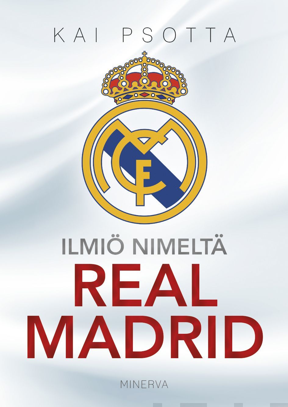 Kirjailijan Kai Psotta uusi kirja Ilmiö nimeltä Real Madrid (UUSI)