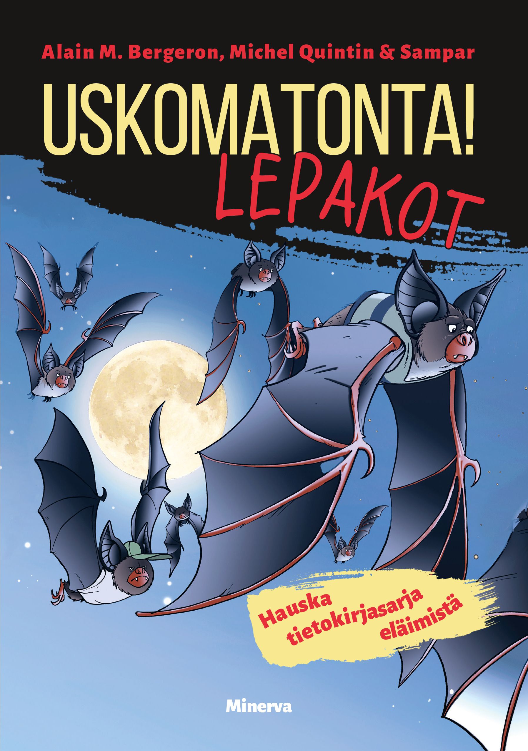 Alain M. Bergeron & Michel Quintin & Sampar : Uskomatonta! Lepakot
