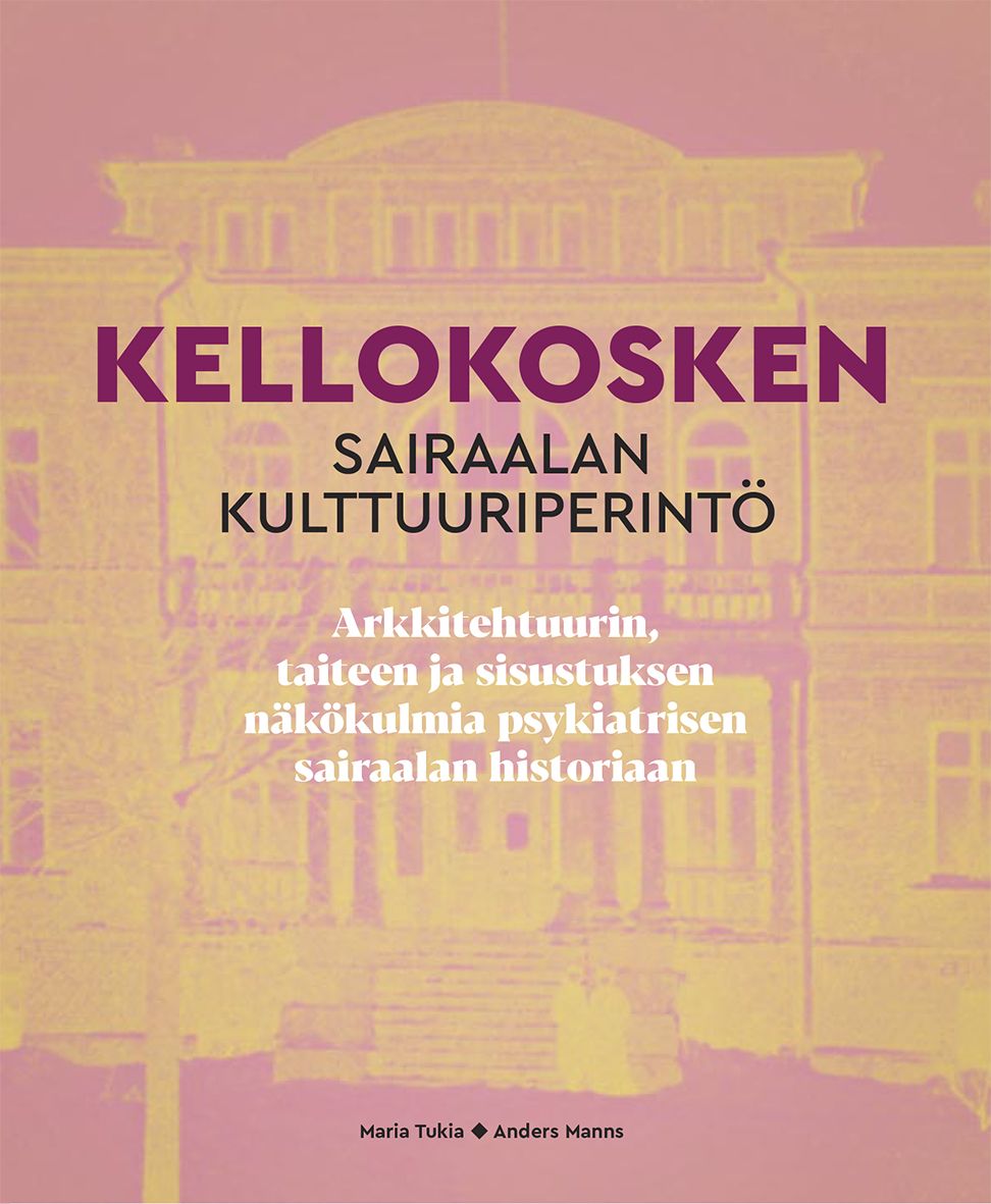 Maria Tukia & Anders Manns : Kellokosken sairaalan kulttuuriperintö
