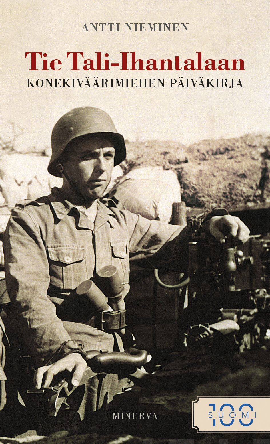 Kirjailijan Antti Nieminen käytetty kirja Tie Tali-Ihantalaan : konekiväärimiehen sotapäiväkirja 1941-1944