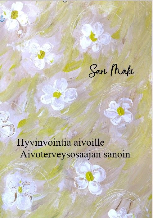 Sari Mäki : Hyvinvointia aivoille Aivoterveysosaajan sanoin