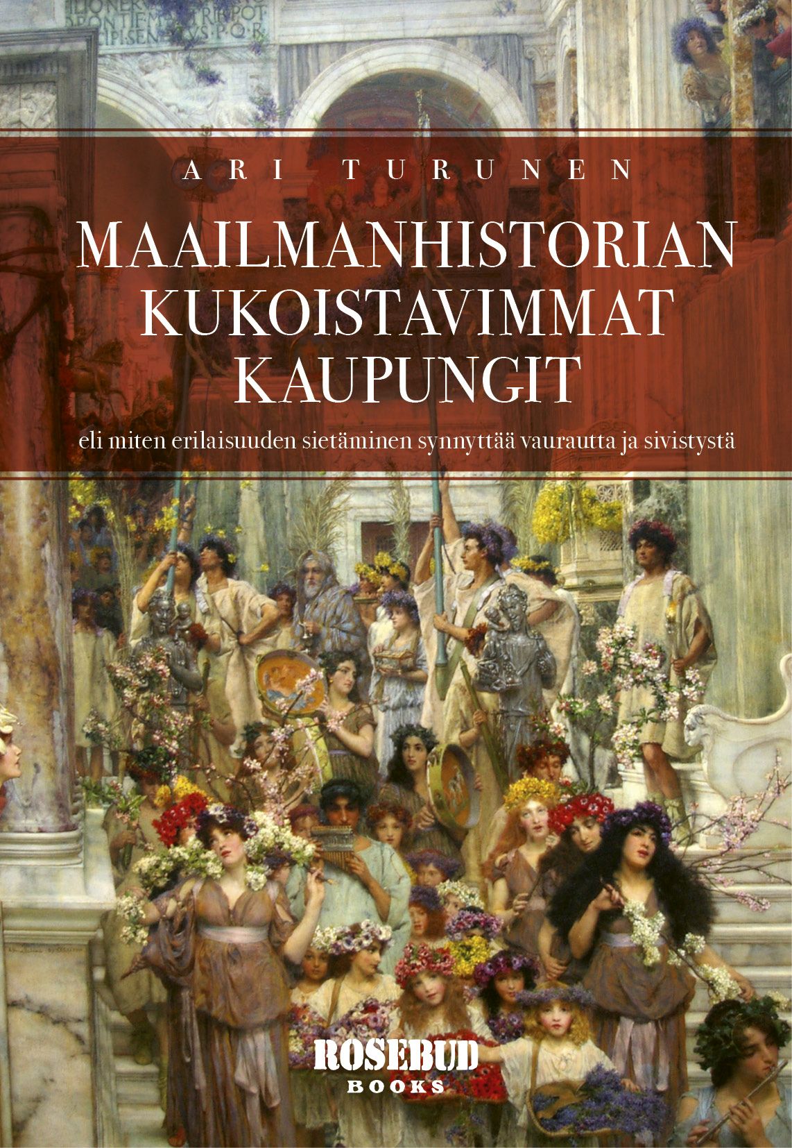 Ari Turunen : Maailmanhistorian kukoistavimmat kaupungit