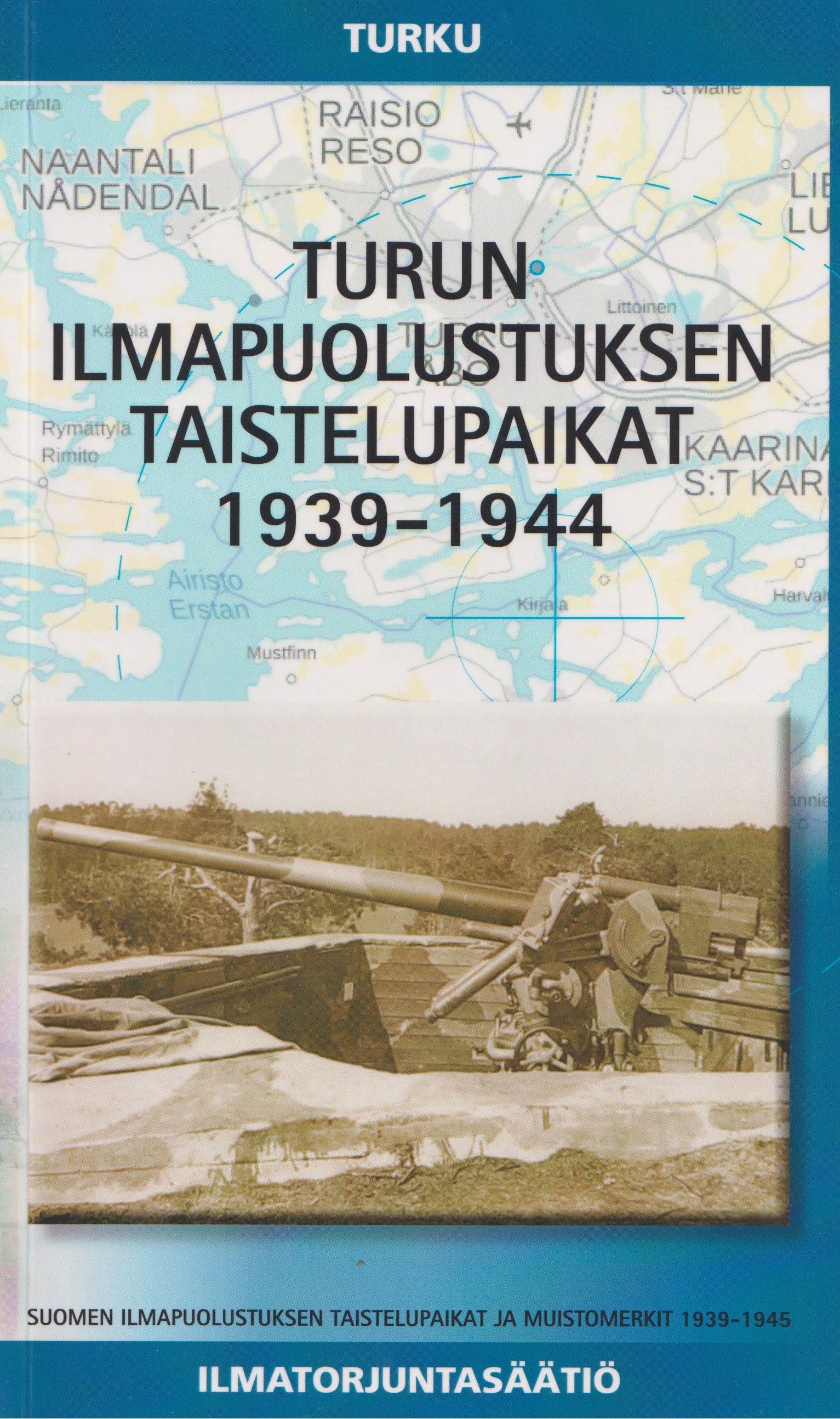 Reijo Alanne : Turun ilmapuolustuksen taistelupaikat 1939-1944