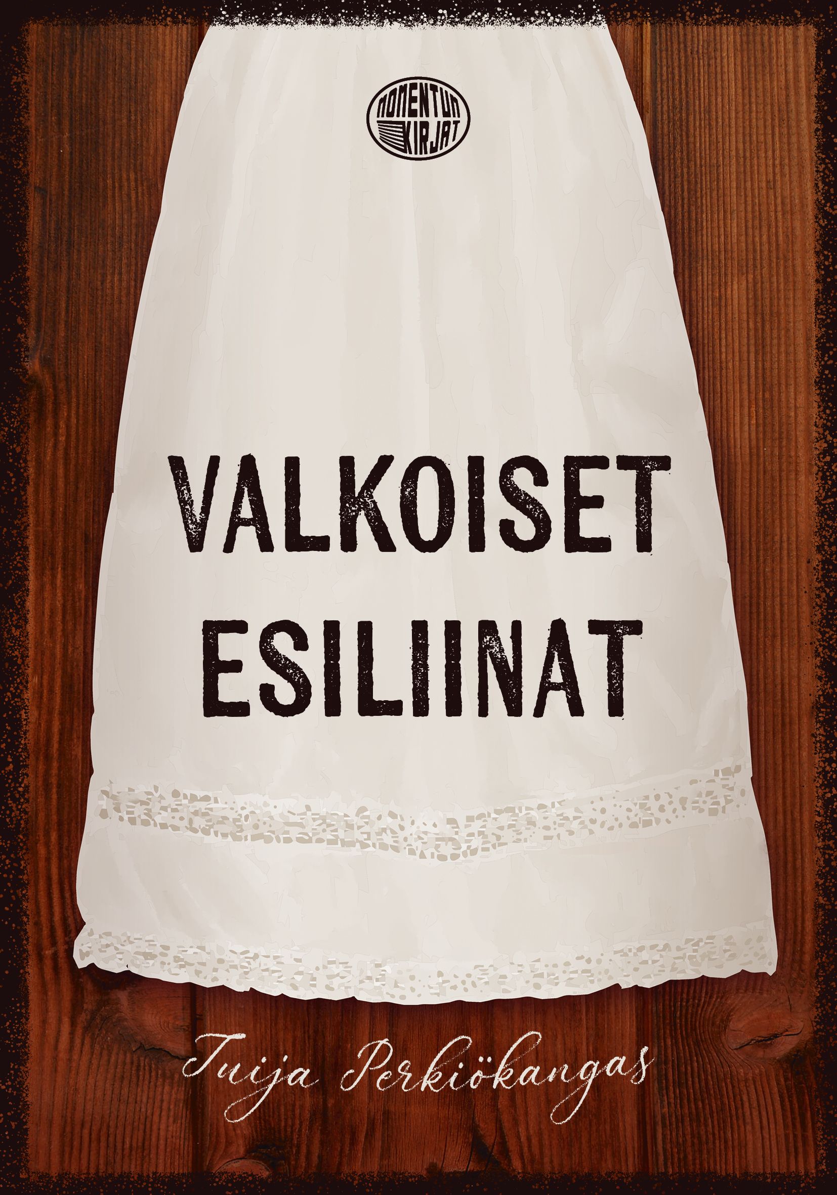 Tuija Perkiökangas : Valkoiset esiliinat