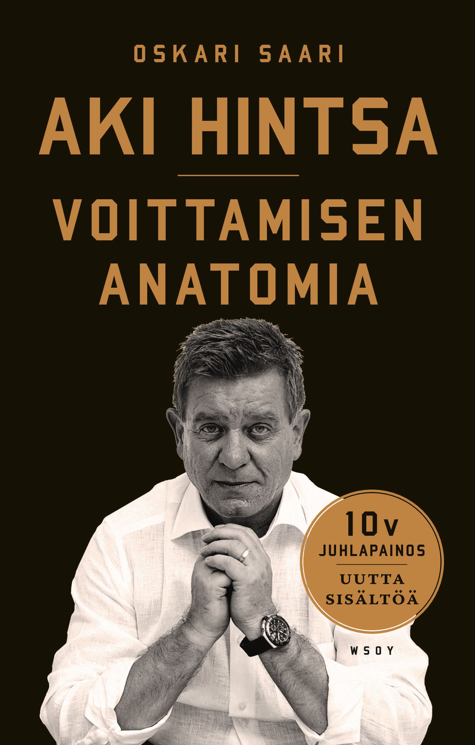 Oskari Saari : Aki Hintsa - Voittamisen Anatomia. 10-vuotisjuhlapainos