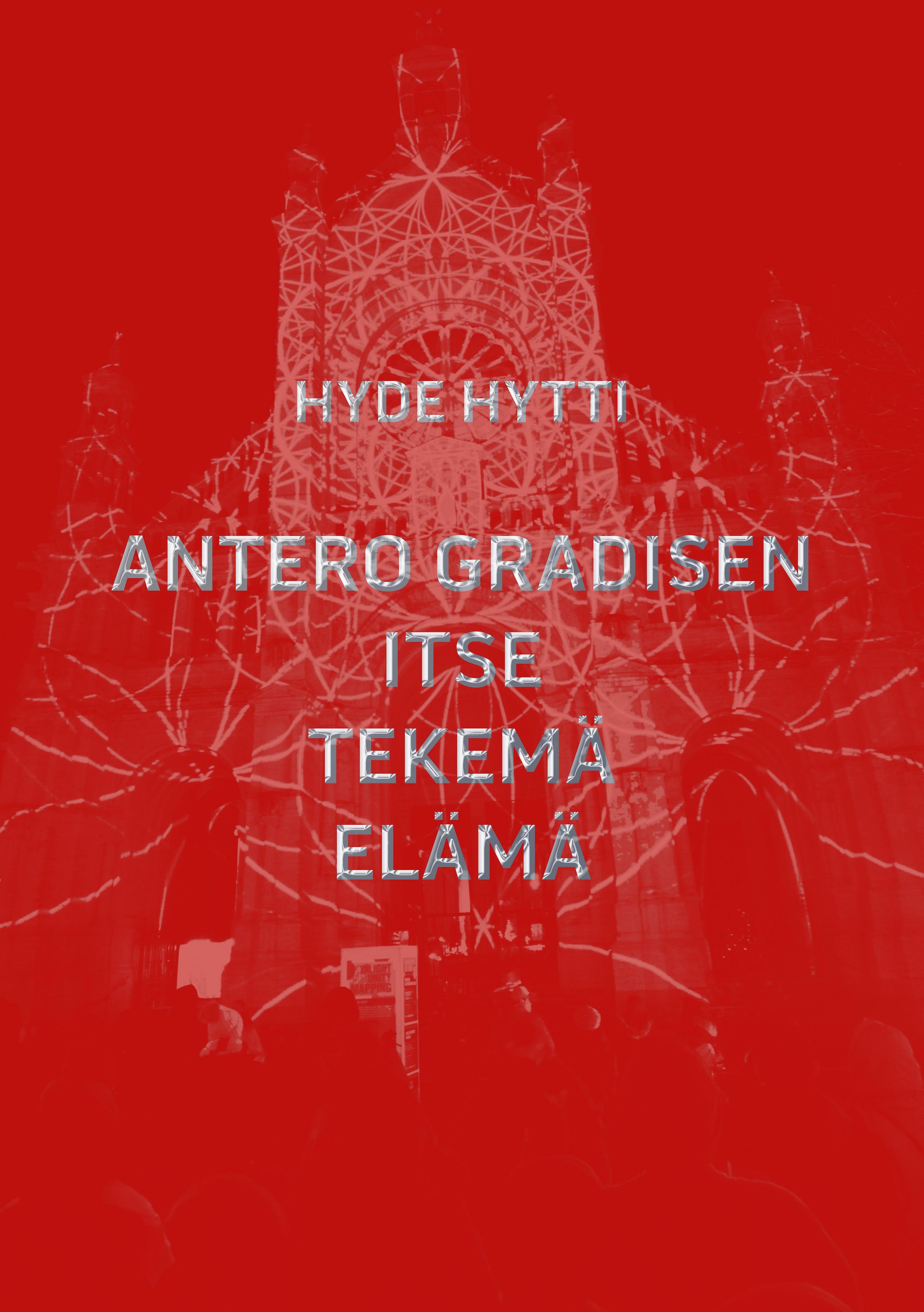 Hyde Hytti : Antero Gradisen itse tekemä elämä