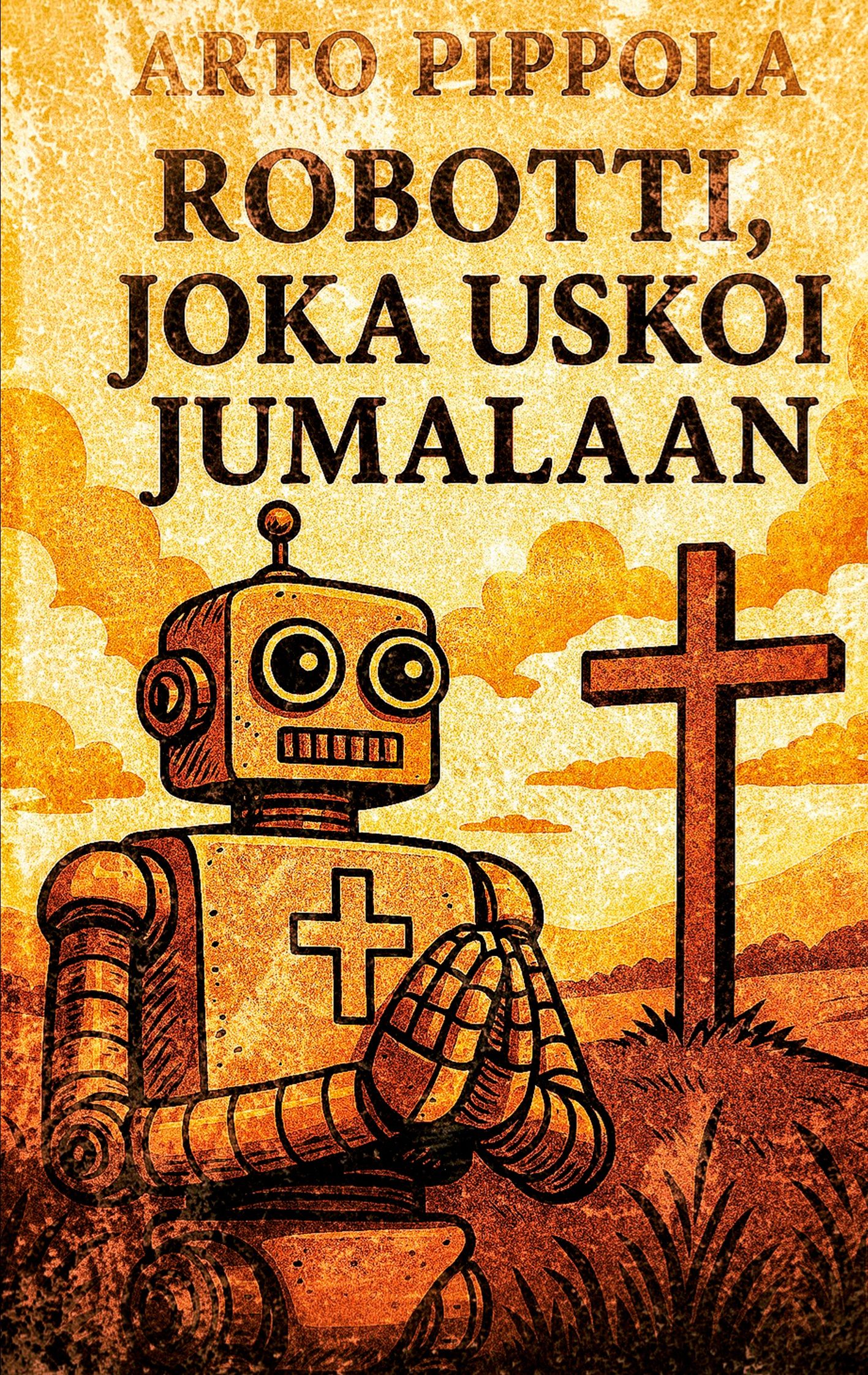 Arto Pippola : Robotti, joka uskoi Jumalaan