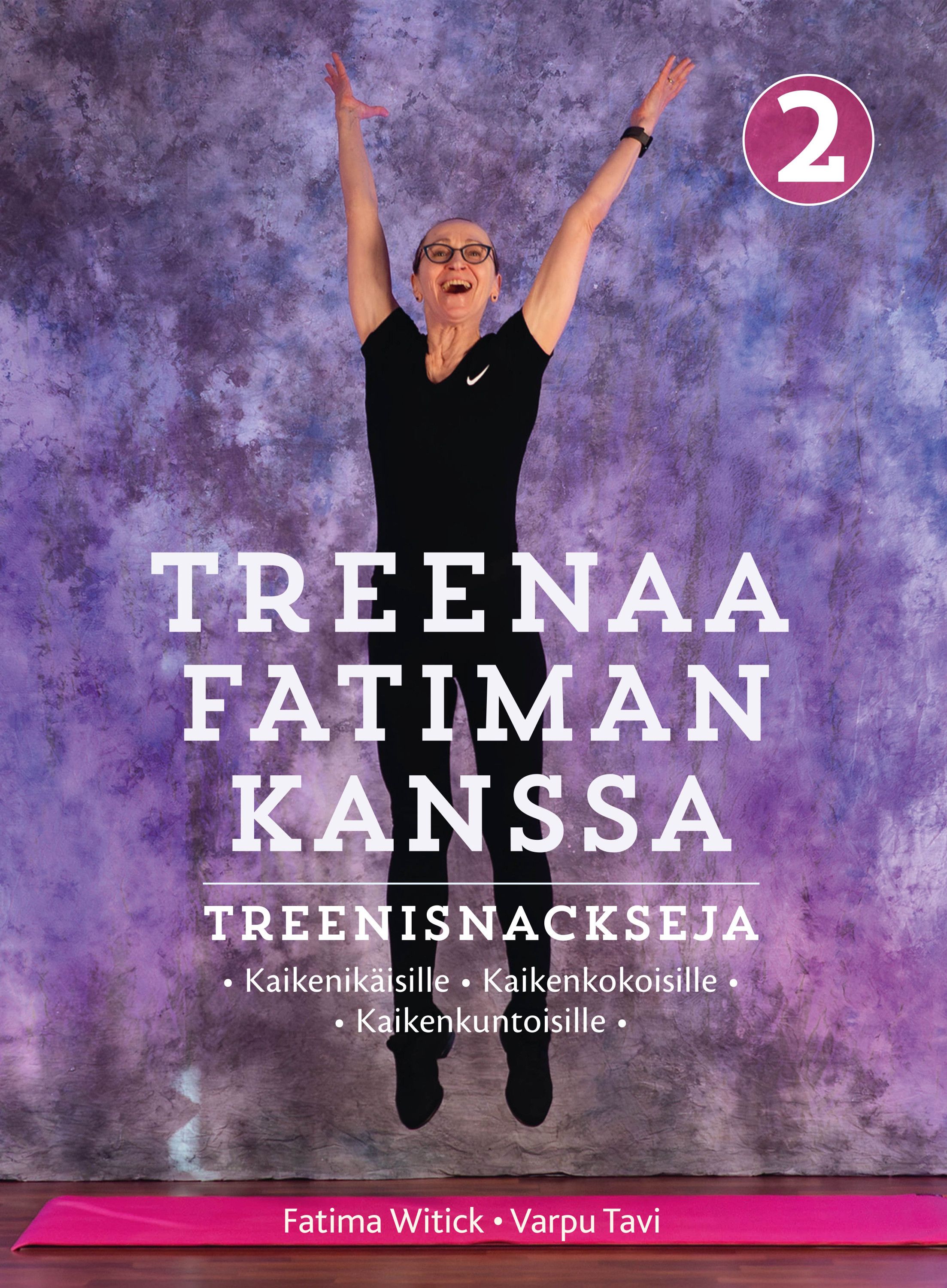 Fatima Witick & Varpu Tavi : Treenaa Fatiman kanssa 2 – Treenisnackeja kaikenikäisille & kaikenkokoisille & kaikenkuntoisille