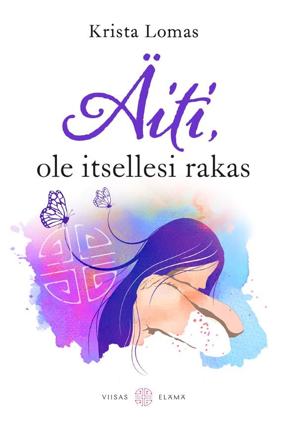 Krista Lomas : Äiti, ole itsellesi rakas