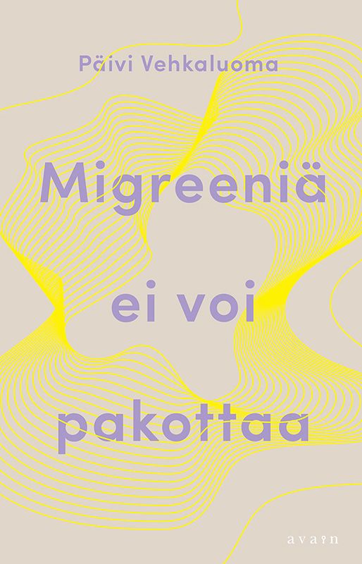 Päivi Vehkaluoma : Migreeniä ei voi pakottaa