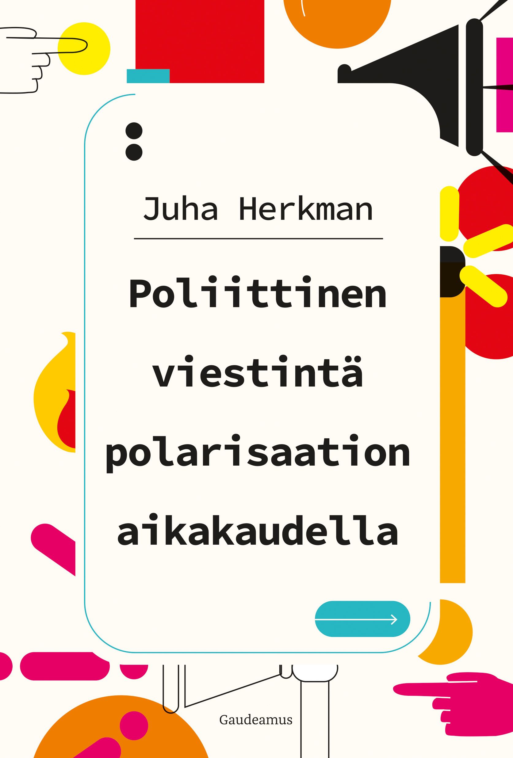 Juha Herkman : Poliittinen viestintä polarisaation aikakaudella
