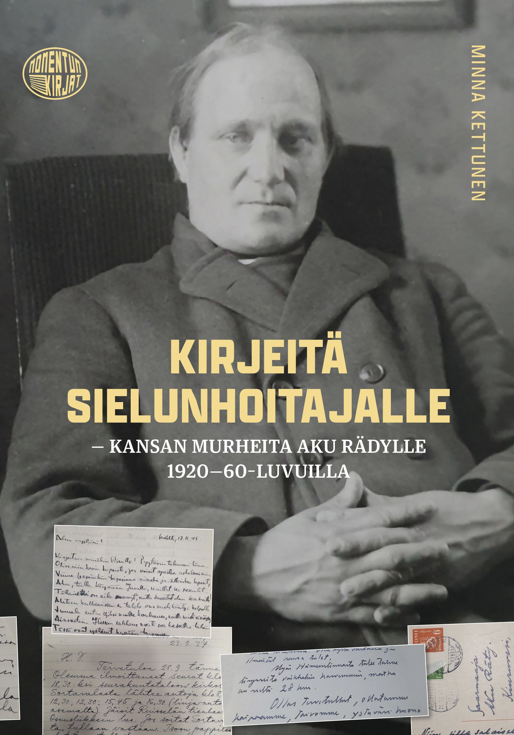 Minna Kettunen : Kirjeitä sielunhoitajalle - Kansan murheita Aku Rädylle 1920-60-luvuilla