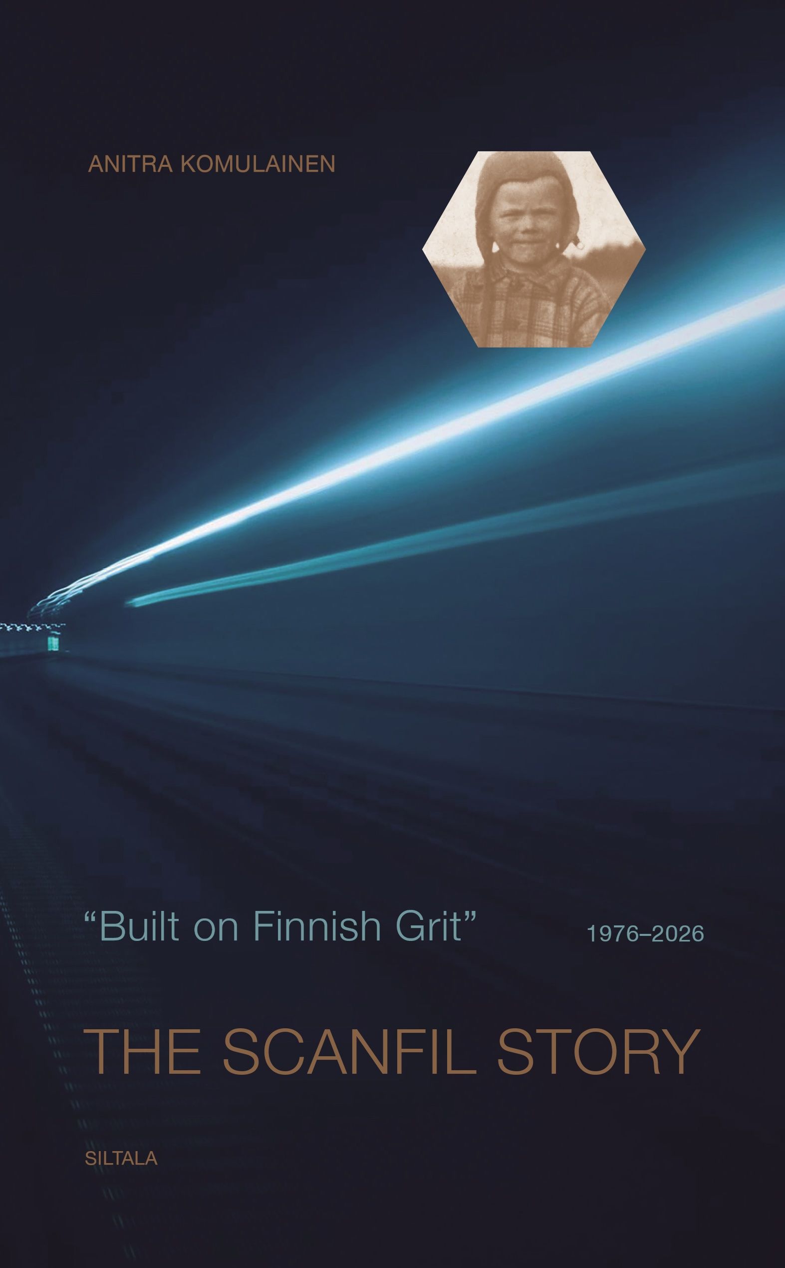 Anitra Komulainen : Built on Finnish Grit - The Scanfil Story 1976-2026