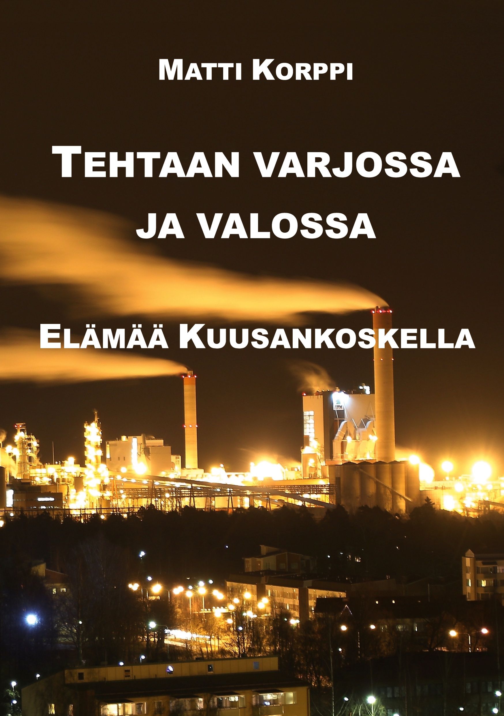 Matti Korppi : Tehtaan varjossa ja valossa