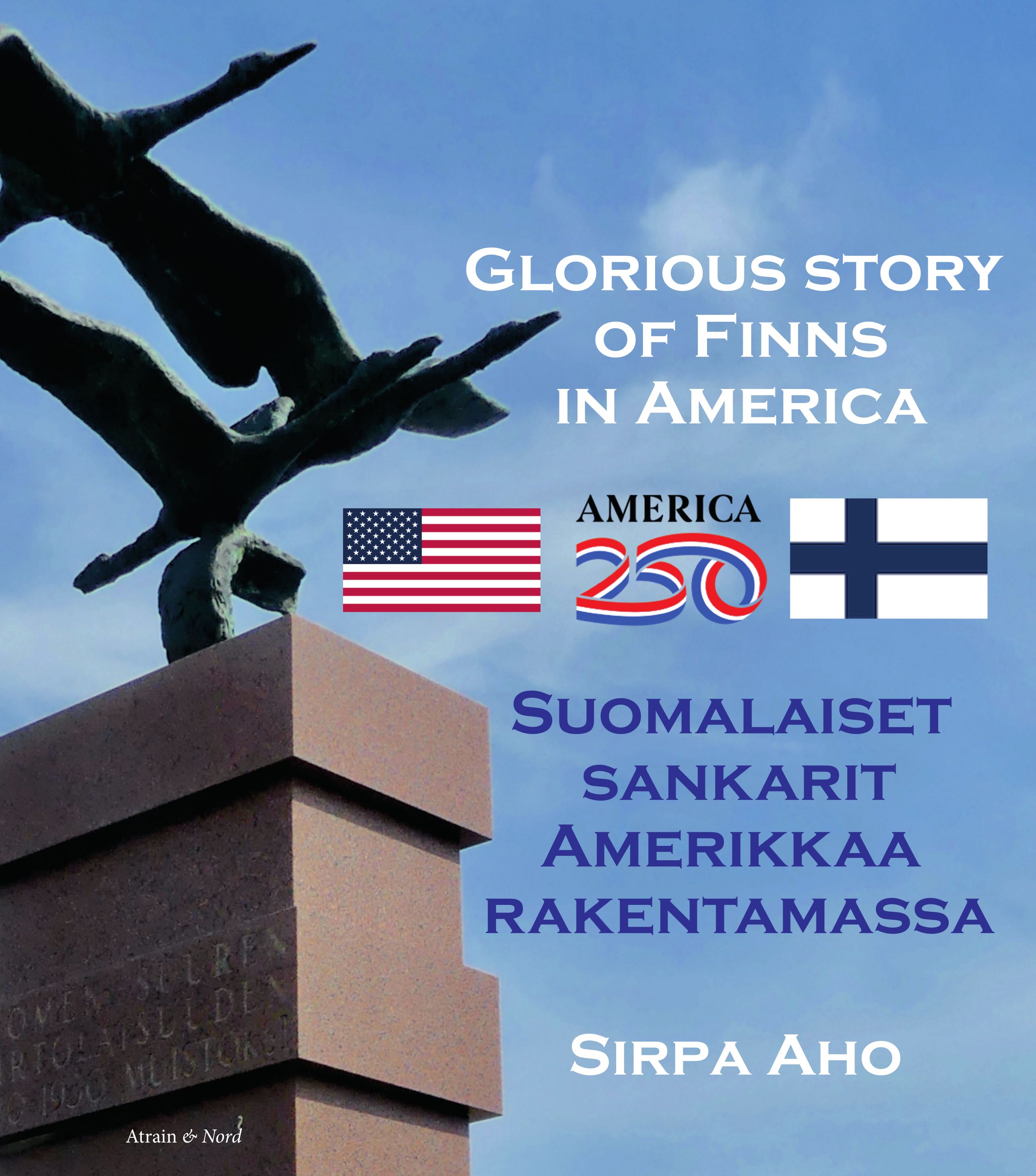 Sirpa Aho : Suomalaiset sankarit Amerikkaa rakentamassa