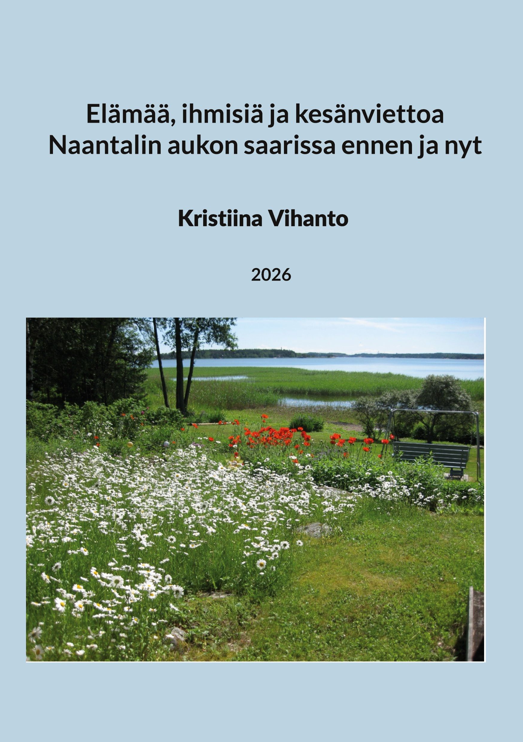 Kristiina Vihanto : Elämää, ihmisiä ja kesänviettoa Naantalin aukon saarissa ennen ja nyt