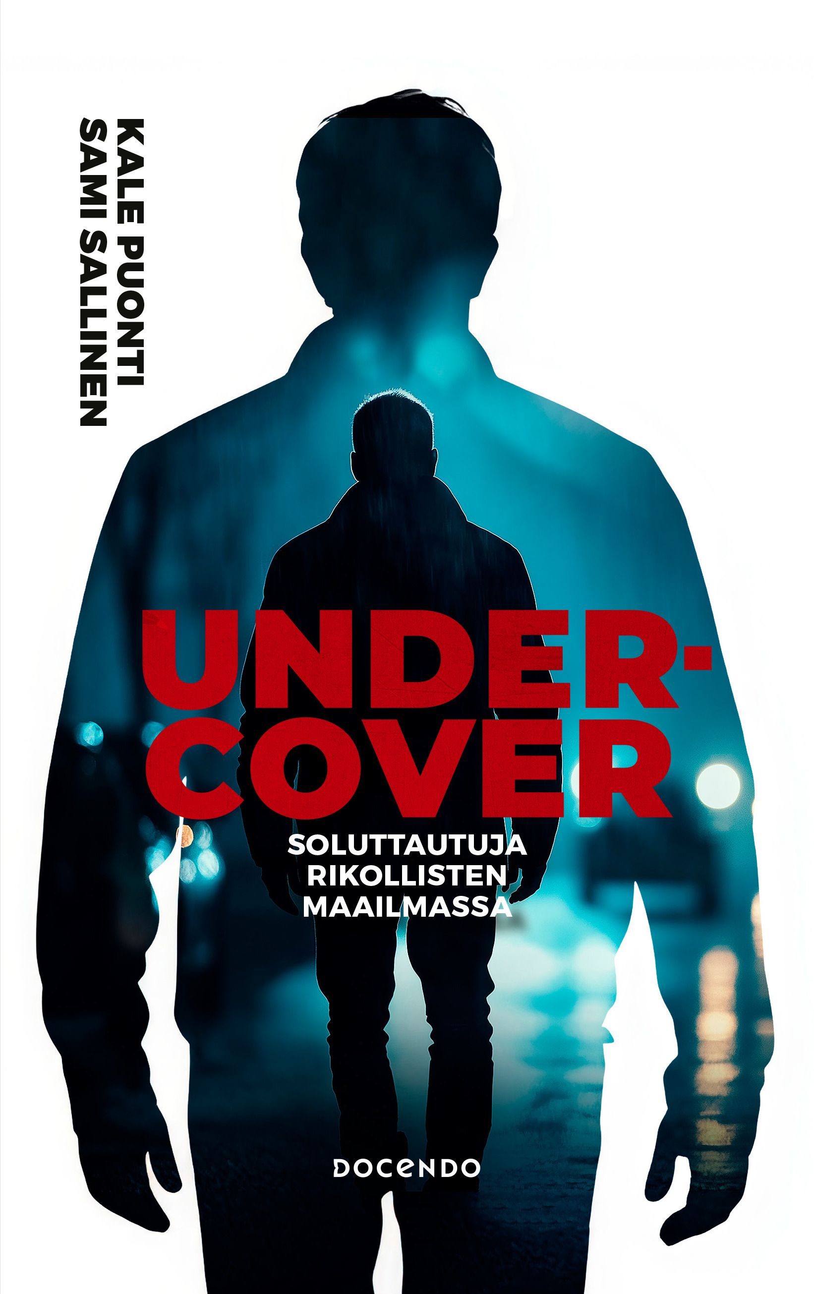 Kale Puonti & Sami Sallinen : Undercover – Soluttautuja rikollisten maailmassa