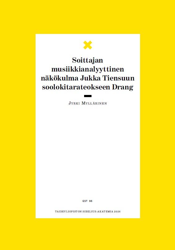 Jyrki Myllärinen : Soittajan musiikkianalyyttinen näkökulma Jukka Tiensuun soolokitarateokseen Drang