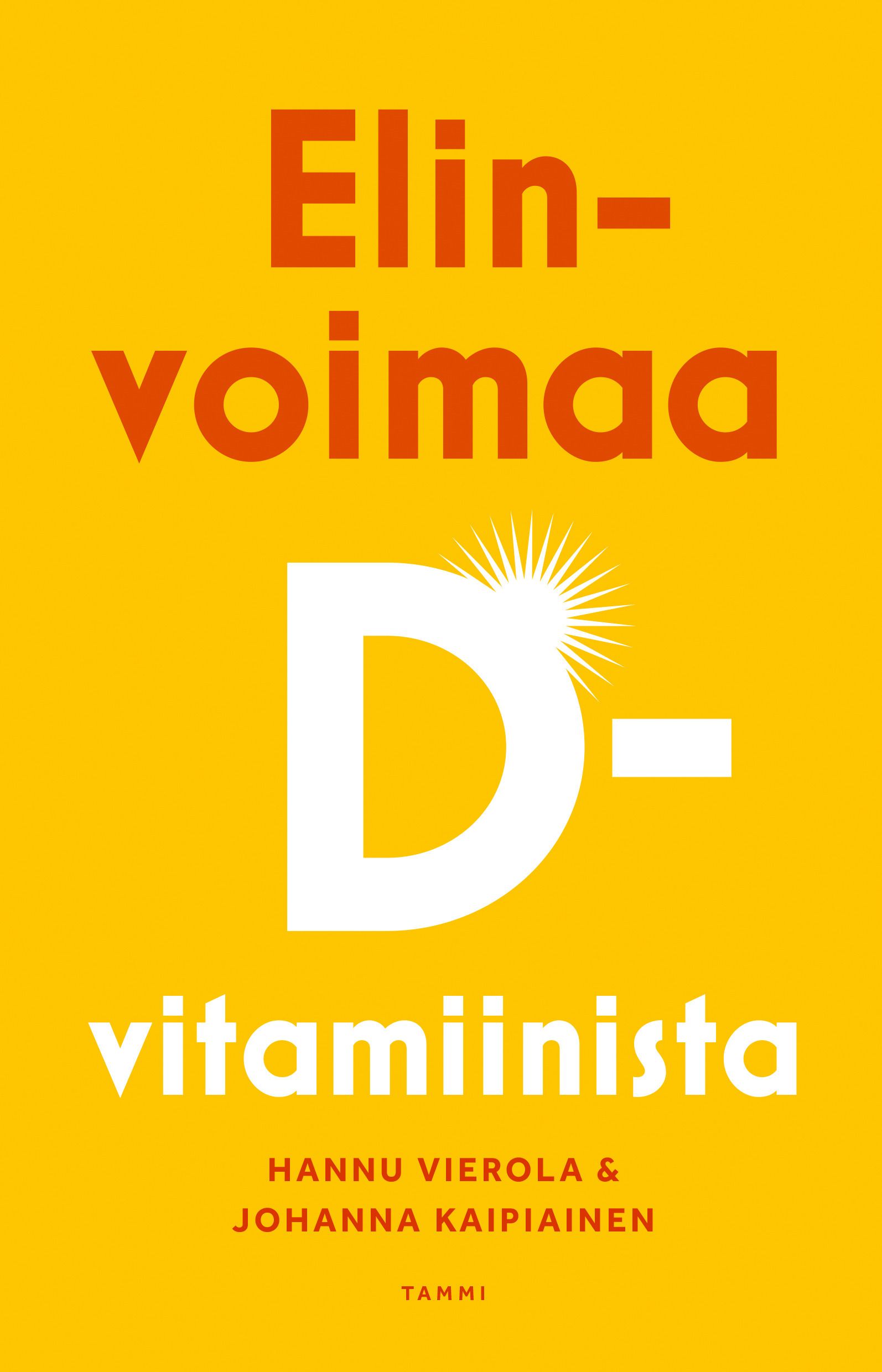 Hannu Vierola & Johanna Kaipiainen : Elinvoimaa D-vitamiinista