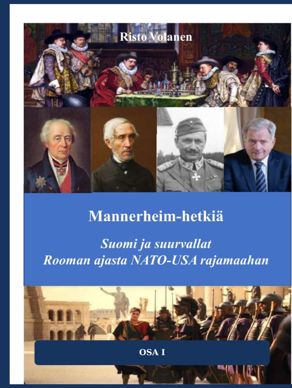 Risto Volanen : Mannerheim-hetkiä Suomi ja suurvallat Rooman ajasta NATO-USA rajamaahan
