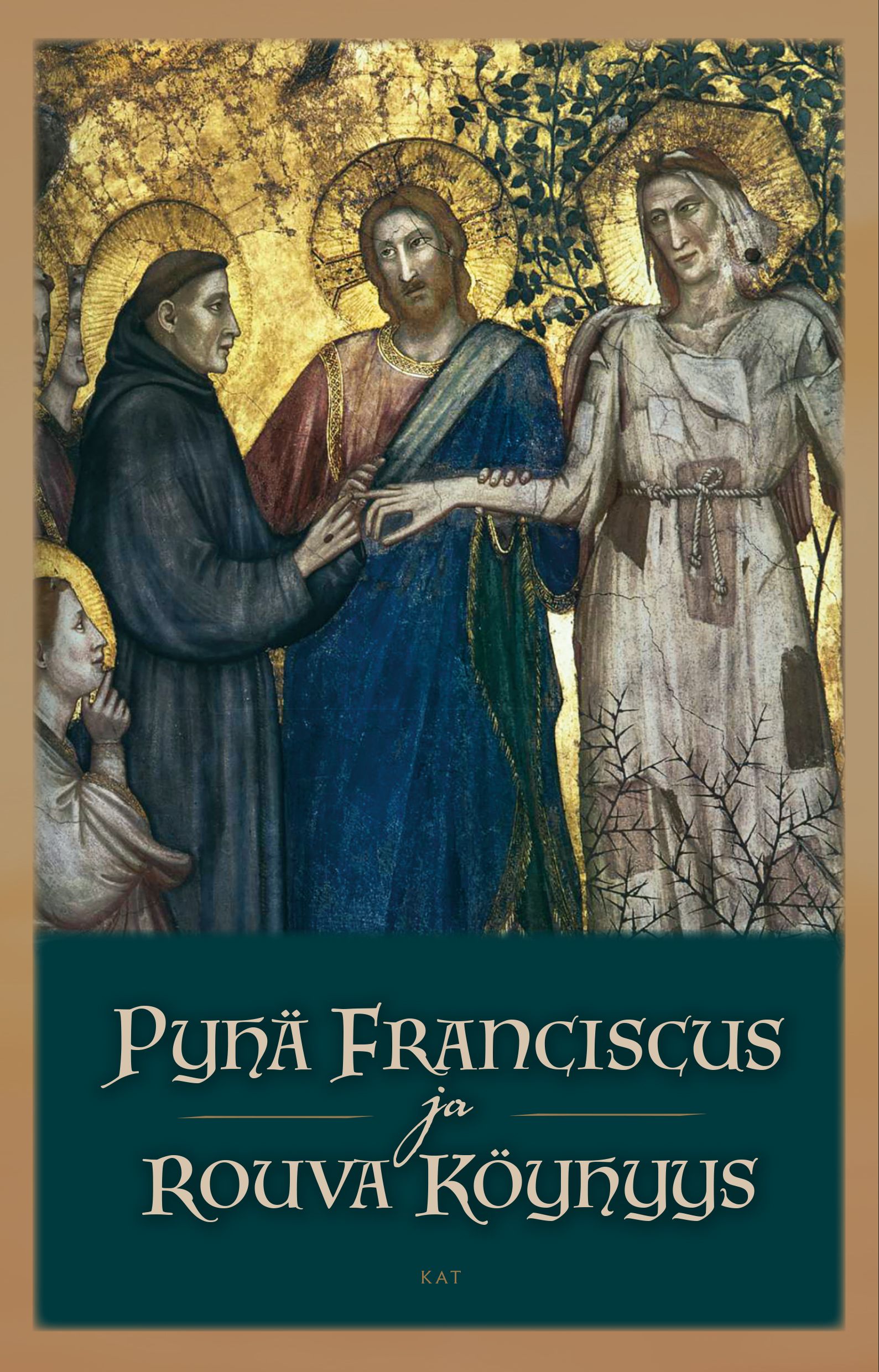 Franciscus Assisilainen & Bonaventura : Pyhä Franciscus ja rouva Köyhyys